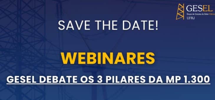GESEL realizará três webinares relacionados aos 3 pilares da Medida Provisória nº 1.300 do MME